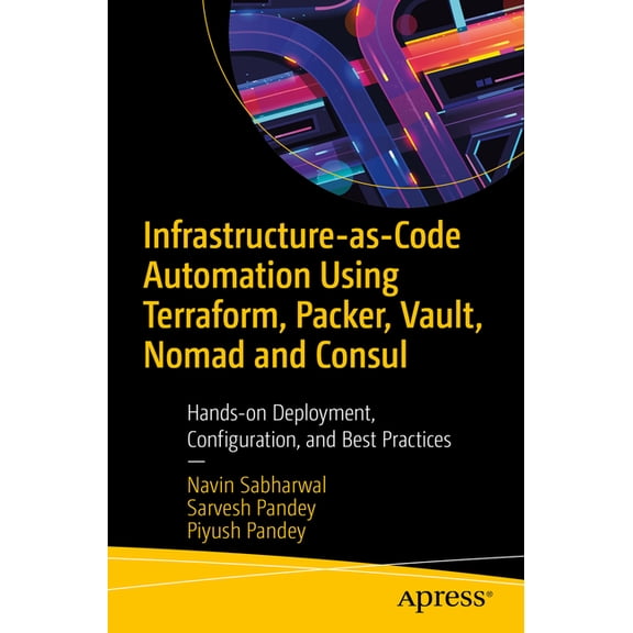 Infrastructure-As-Code Automation Using Terraform, Packer, Vault, Nomad and Consul: Hands-On Deployment, Configuration, , (Paperback)