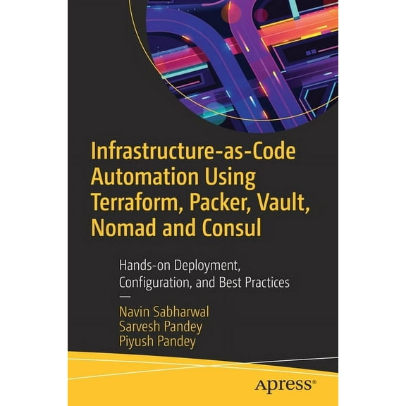 Infrastructure-As-Code Automation Using Terraform, Packer, Vault, Nomad and Consul: Hands-On Deployment, Configuration, , (Paperback)