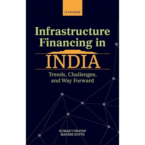 Infrastructure Financing in India: Trends, Challenges, and Way Forward, (Hardcover)