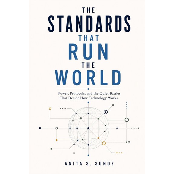 Infrastructure - The Hidden World The Standards That Run the World: Power, Protocols, and the Quiet Battles That Decide How Technology Works, (Paperback)