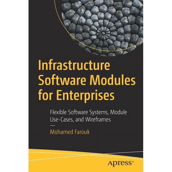 Infrastructure Software Modules for Enterprises: Flexible Software Systems, Module Use-Cases, and Wireframes, (Paperback)