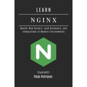 Infrastructure & Automation Learn NGINX Master Web Servers, Load Balancers, and Integrations in Modern Environments, Book 9, Paperback
