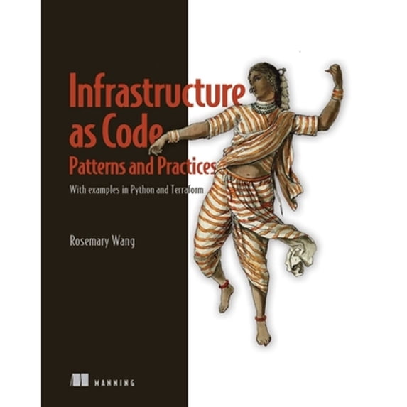 Pre-Owned Infrastructure as Code, Patterns and Practices: With examples in Python and Terraform (Paperback) by Rosemary Wang