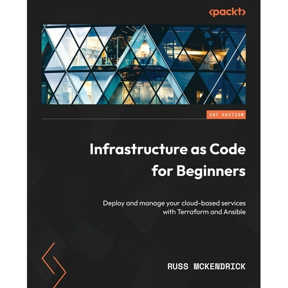 Infrastructure as Code for Beginners: Deploy and manage your cloud-based services with Terraform and Ansible, (Paperback)