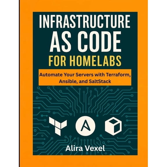 Infrastructure as Code for Homelabs: Automate Your Servers with Terraform, Ansible, and SaltStack, (Paperback)