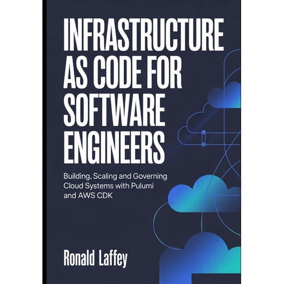 Infrastructure as Code for Software Engineers: Building, Scaling, and Governing Cloud Systems with Pulumi and AWS CDK, (Paperback)