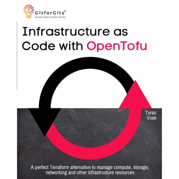 Infrastructure as Code with OpenTofu: A perfect Terraform alternative to manage compute, storage, networking and other i, (Paperback)