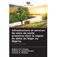 thumbnail image 1 of Infrastructure et services de soins de santÃ© primaires dans la rÃ©gion du delta du Niger au Nigeria, (Paperback), 1 of 1