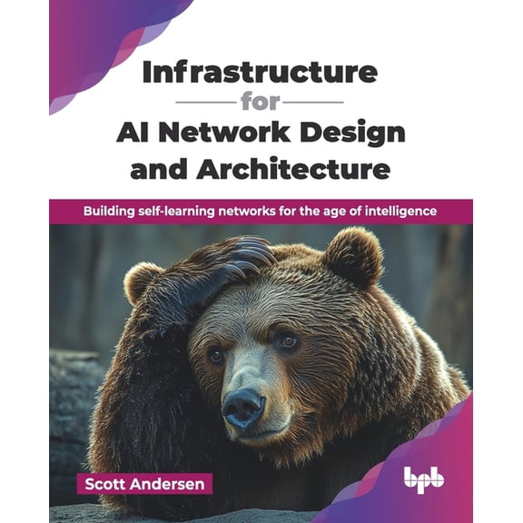 Infrastructure for AI Network Design and Architecture: Building self-learning networks for the age of intelligence (Engl, (Paperback)