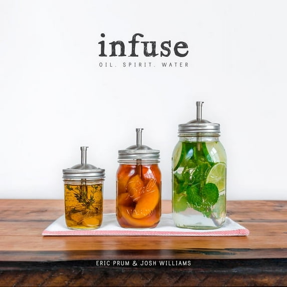 Infuse: Oil, Spirit, Water: A Recipe Book, (Paperback)