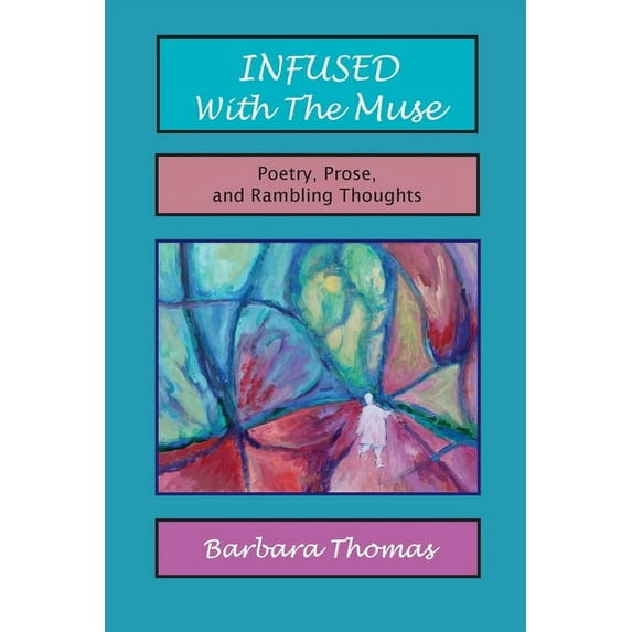Infused with the Muse; Poetry, Prose and Rambling Thoughts, (Paperback)