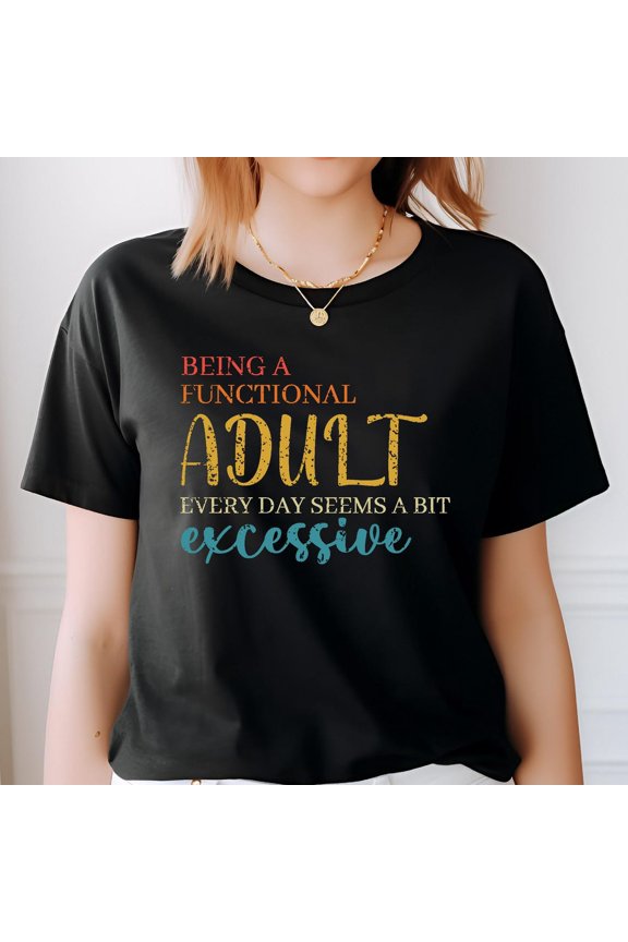 Ing Being A Functional Every Day Seems Bit Excessive Quote Millennials Gen Z T-Shirt