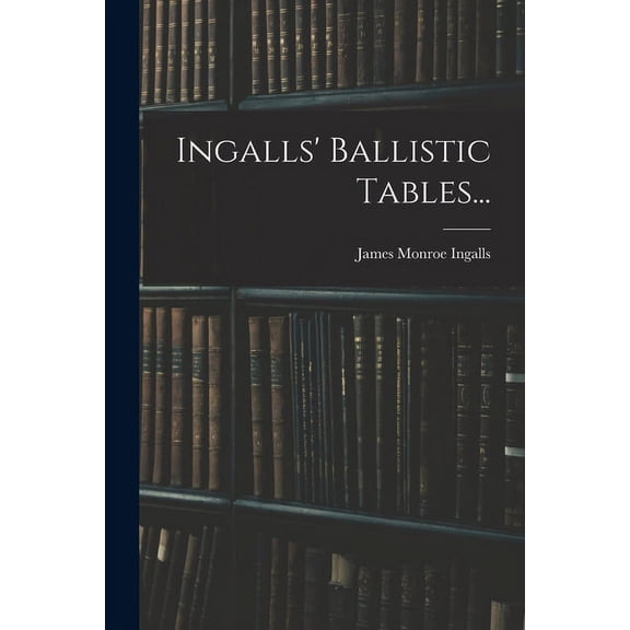Ingalls' Ballistic Tables... (Paperback)