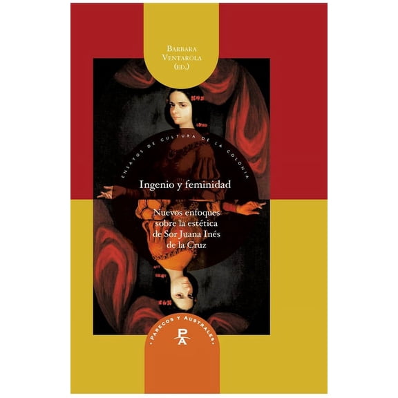 Ingenio y feminidad : nuevos enfoques en la esttica de Sor Juana Ins de la Cruz (Paperback)