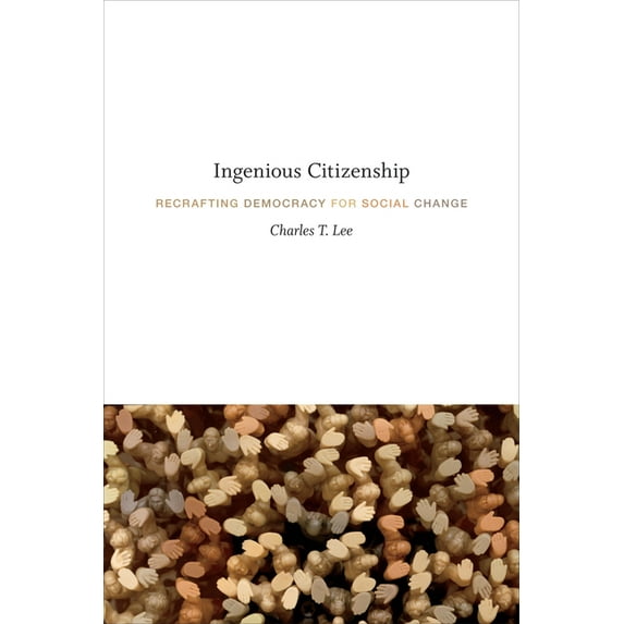 Ingenious Citizenship: Recrafting Democracy for Social Change, (Hardcover)