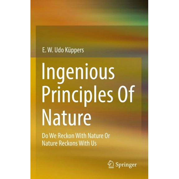 Ingenious Principles of Nature: Do We Reckon with Nature or Nature Reckons with Us, (Paperback)