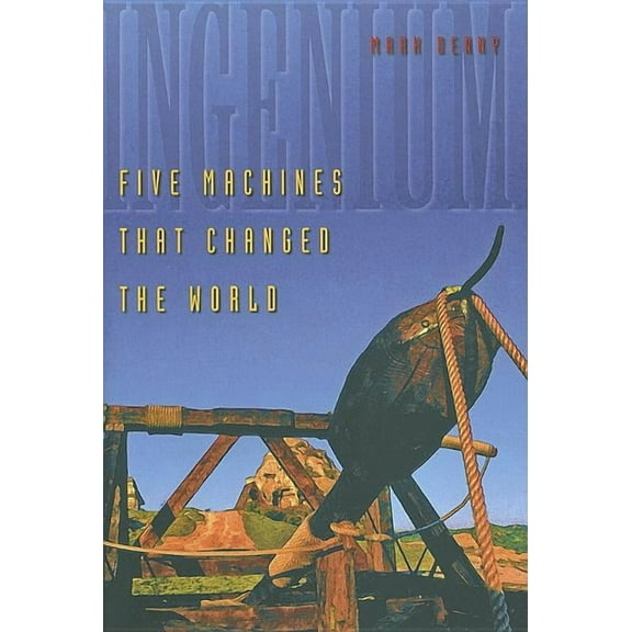 Ingenium : Five Machines That Changed the World