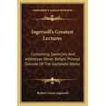 thumbnail image 1 of Ingersoll's Greatest Lectures: Containing Speeches And Addresses Never Before Printed Outside Of The Complete Works, (Paperback), 1 of 1