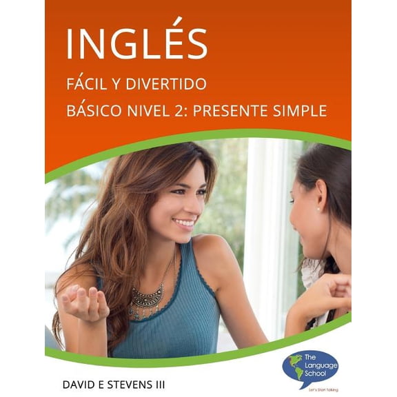 Ingles: Facil y Divertido Basico Nivel 2: Presente Simple: English: Easy and Fun Beginners Level 2: Simple Present