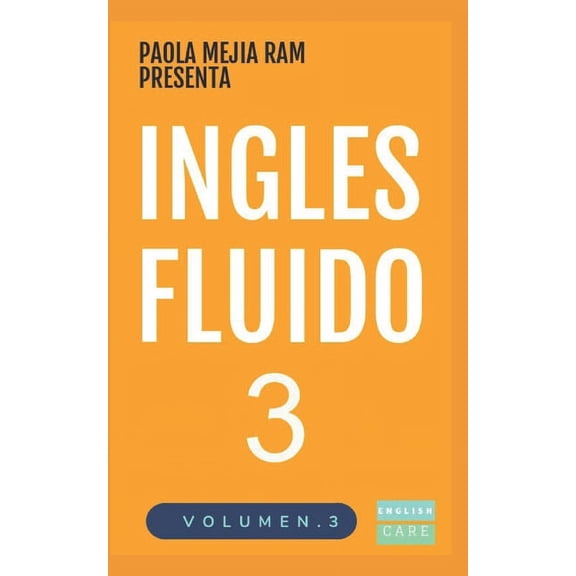 Ingles Fluido Libros Ingls Fluido 3: EL MAS EXITOSO CURSO DE INGLES Lecciones BSICAS, intermedias y avanzadas GRAMATICA, vocabulario y fras, Book 3, (Paperback)