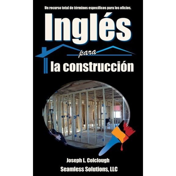 Ingles para la construccion: Un recurso total de terminos especificos para los oficios, (Paperback)