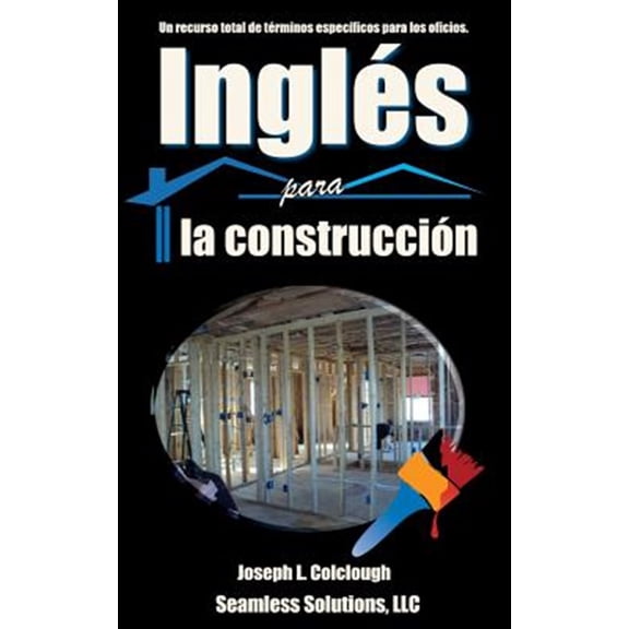Pre-Owned Ingles Para La Construccion/ English For Construction : Un Recurso Total De Terminos Especificos Para Los Oficios