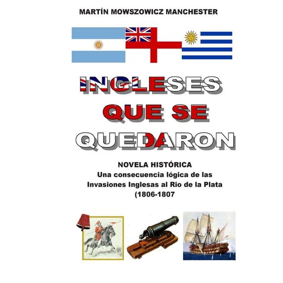 Ingleses Que Se Quedaron : Novela Historica