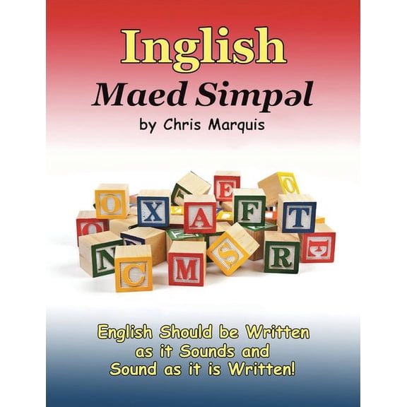 Inglish Maed Simpl: English Should Be Written as It Sounds & Spoken as It Is Written! (Paperback)