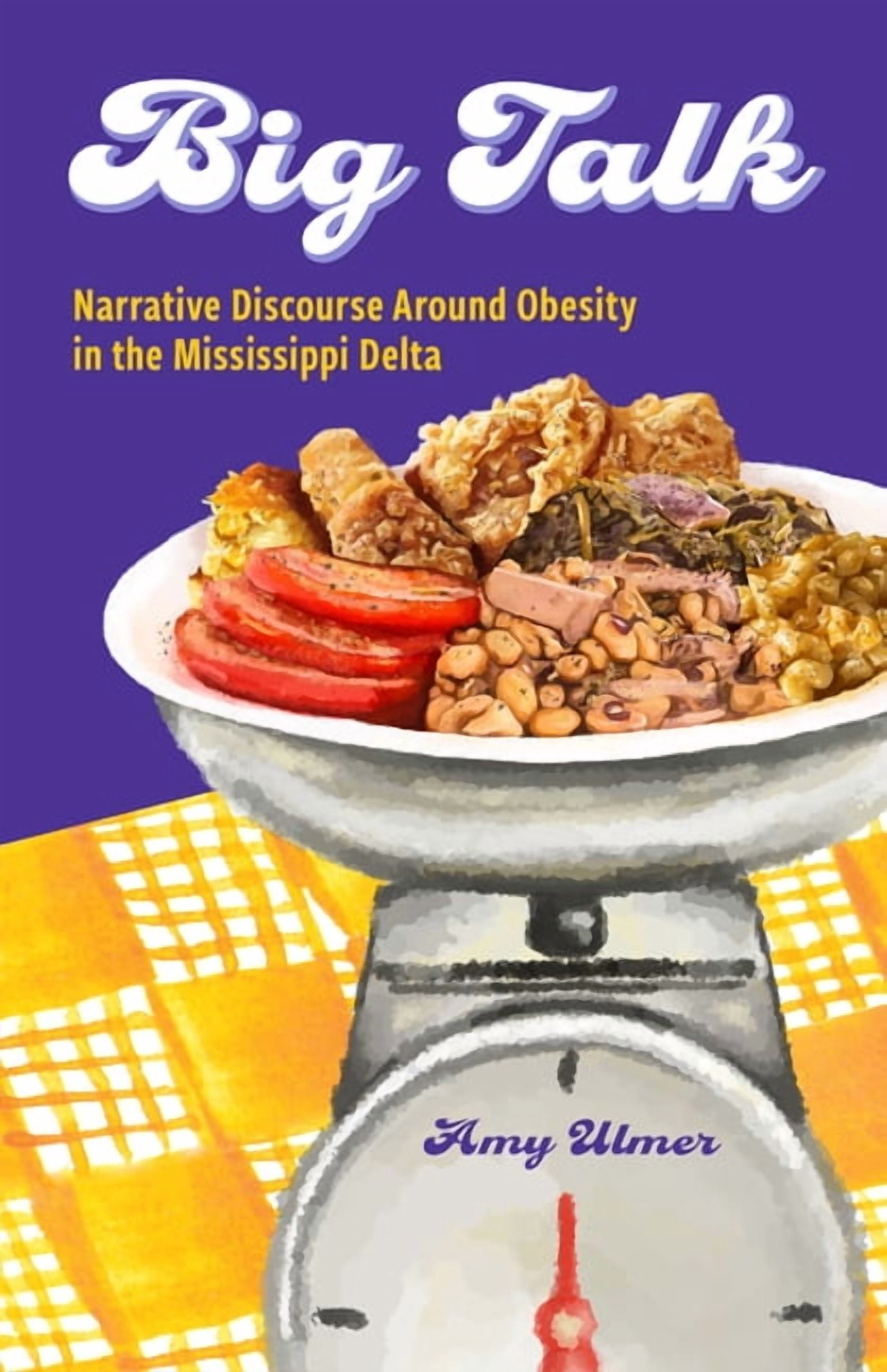 Ingrid G. Houck Food and Foodways Big Talk: Narrative Discourse Around Obesity in the Mississippi Delta, (Paperback)