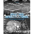 thumbnail image 1 of Inhabitable Infrastructures: Science Fiction or Urban Future? (Paperback), 1 of 1