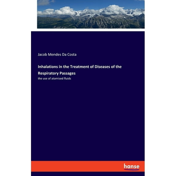 Inhalations in the Treatment of Diseases of the Respiratory Passages: the use of atomised fluids, (Paperback)