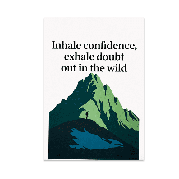 Inhale Confidence Exhale Doubt Outdoor Art - Nature Enthusiast - 13x19 Poster Print