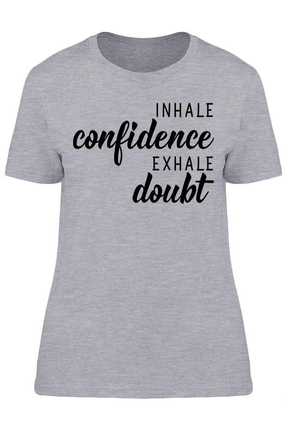 Inhale Confidence, Exhale Doubt. T-Shirt Women -Image by Shutterstock, Female XX-Large