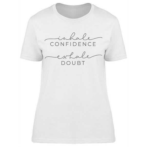 Inhale Confidence Exhale Doubt T-Shirt Women -Image by Shutterstock Women T-Shirt, Female 3X-Large