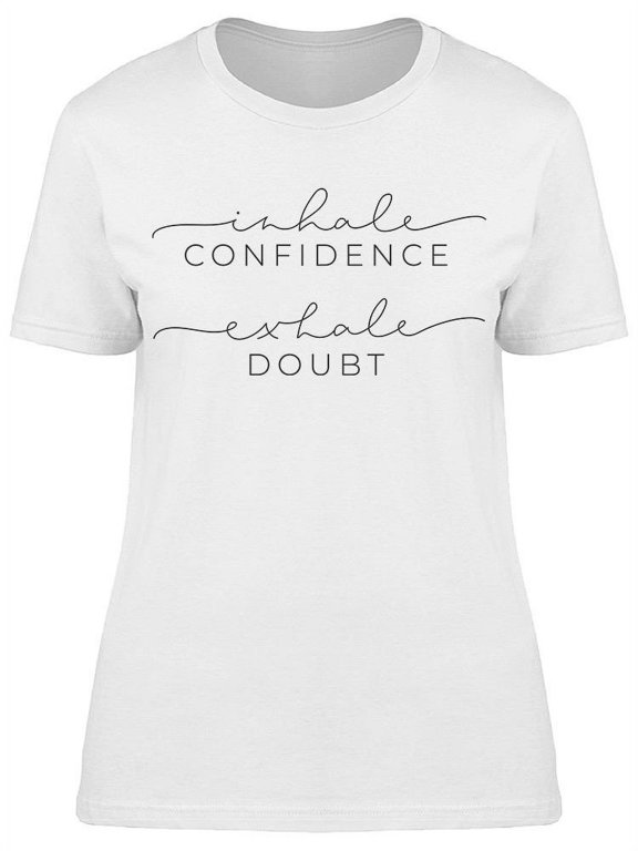 Inhale Confidence Exhale Doubt T-Shirt Women -Image by Shutterstock Women T-Shirt, Female 3X-Large