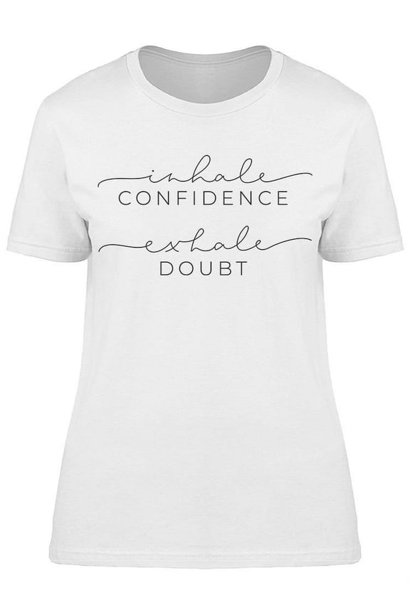 Inhale Confidence Exhale Doubt T-Shirt Women -Image by Shutterstock Women T-Shirt, Female Large