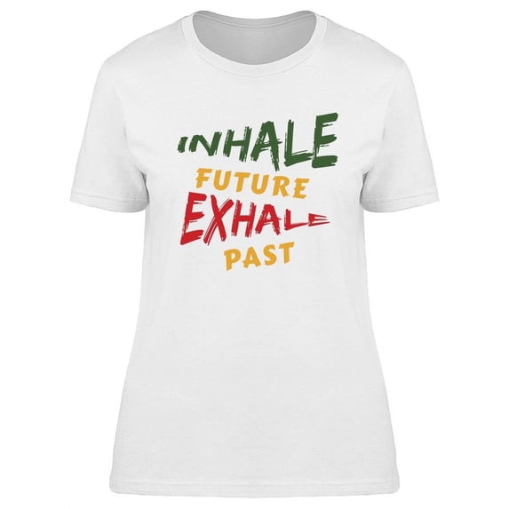 Inhale Future Exhale Past T-Shirt Women -Image by Shutterstock, Female Small
