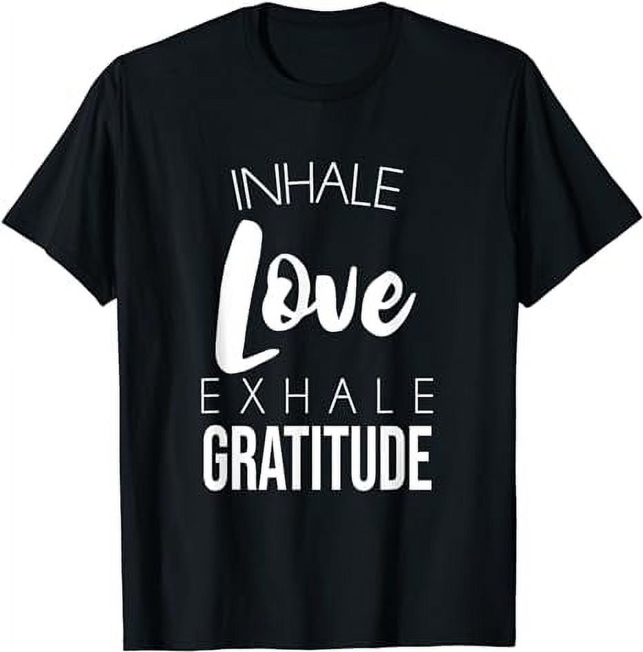 Inhale Love Exhale Gratitude Cute Positivity Saying T-Shirt - Walmart.com