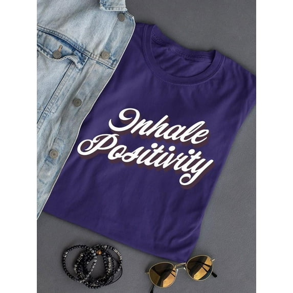 Inhale Positivity Quote T-shirt Color Women's -SelectDesign Designs