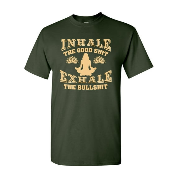 Inhale The Good Shit Exhale The Bullshit Yoga Hatha Funny Humor DT Adult T-Shirt Tee