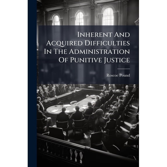 Inherent And Acquired Difficulties In The Administration Of Punitive Justice (Paperback)