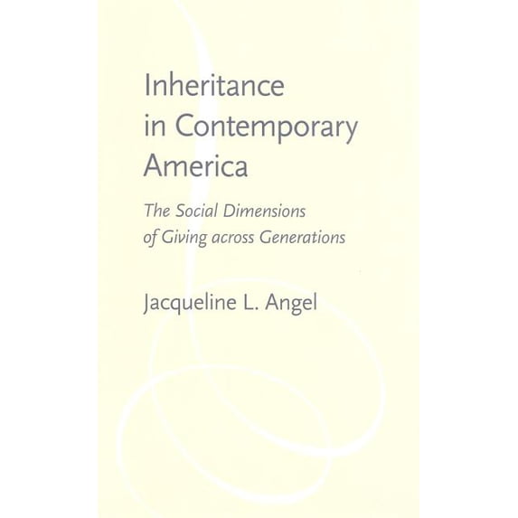 Gerontology: Inheritance in Contemporary America: The Social Dimensions of Giving Across Generations (Hardcover)