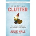 thumbnail image 1 of Inheriting Clutter: How to Calm the Chaos Your Parents Leave Behind, (Paperback), 1 of 1