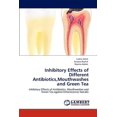 thumbnail image 1 of Inhibitory Effects of Different Antibiotics, Mouthwashes and Green Tea (Paperback), 1 of 1