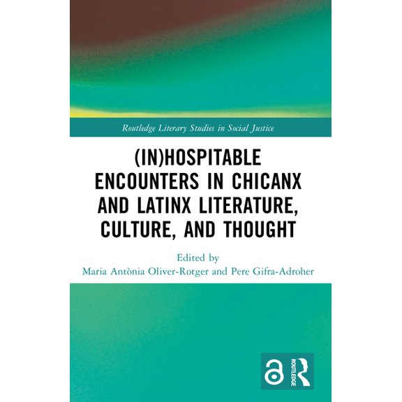 Routledge Literary Studies in Social Jus (In)Hospitable Encounters in Chicanx and Latinx Literature, Culture, and Thought, (Paperback)