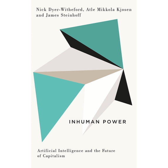 Inhuman Power : Artificial Intelligence and the Future of Capitalism (Hardcover)
