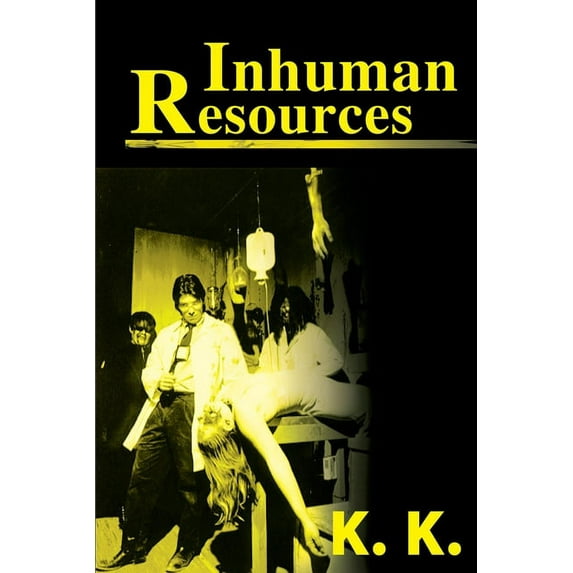 Inhuman Resources: A Horror Anthology (Paperback) by K K