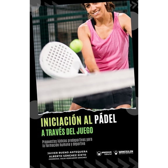 Iniciacin al pdel a travs del juego: Propuestas ldicas predeportivas para la formacin humana y deportiva (Paperback)