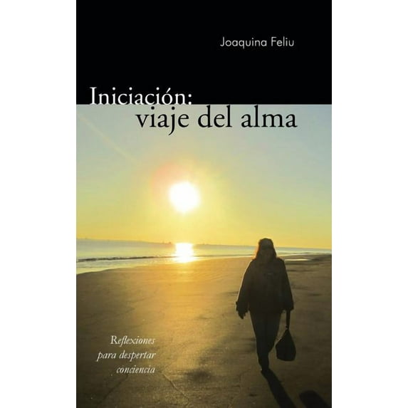 Iniciacion: Viaje del Alma: Reflexiones Para Despertar Conciencia