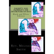 Iniquity and Infidelity, the Destroyers of Man Black and White Edition Paperback